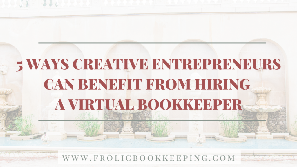 5 Ways Creative Entrepreneurs Can Benefit From Hiring a Virtual Bookkeeper